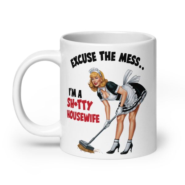 Excuse the mess I'm a shitty housewife funny coffee mug / cup - Image 8