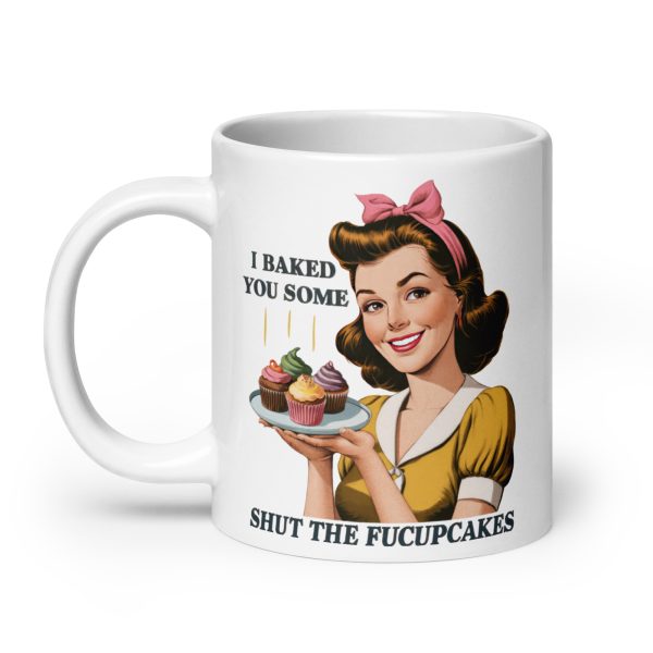 I baked you some shut the fucupcakes funny coffee mug / cup - Image 8