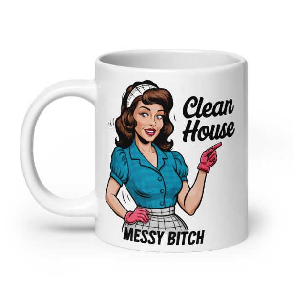 Clean house messy bitch funny coffee mug / cup - Image 8