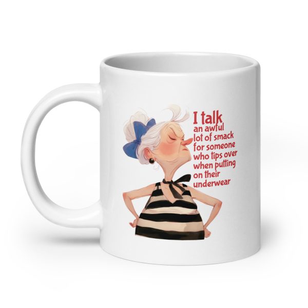 I talk an awful lot of smack for someone who tips over when putting on their underwear funny coffee mug / cup - Image 8