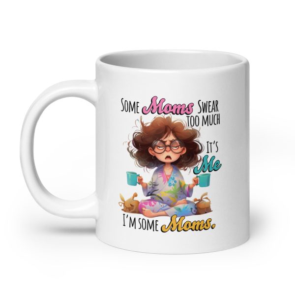 Some moms swear too much it's me I'm some moms funny coffee mug / cup - Image 8