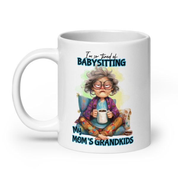 I'm so tired of babysitting my mom's grandkids funny coffee mug / cup - Image 8