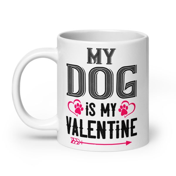 My dog is my valentine funny coffee mug / cup - Image 8