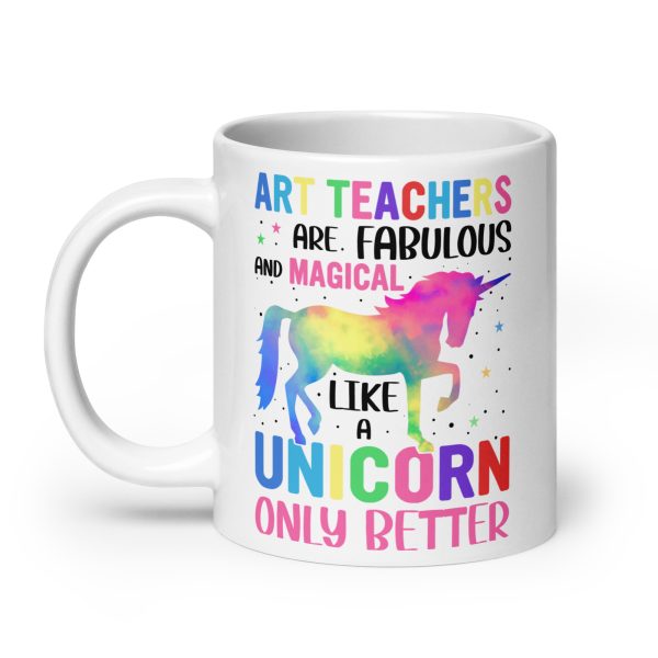 Art teachers are fabulous and magical like a unicorn only better funny coffee mug / cup - Image 8