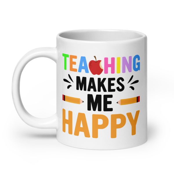 Teaching makes me happy funny coffee mug / cup - Image 8