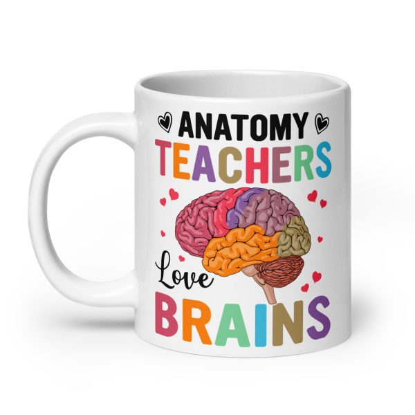 Anatomy teachers love brains funny coffee mug / cup - Image 8