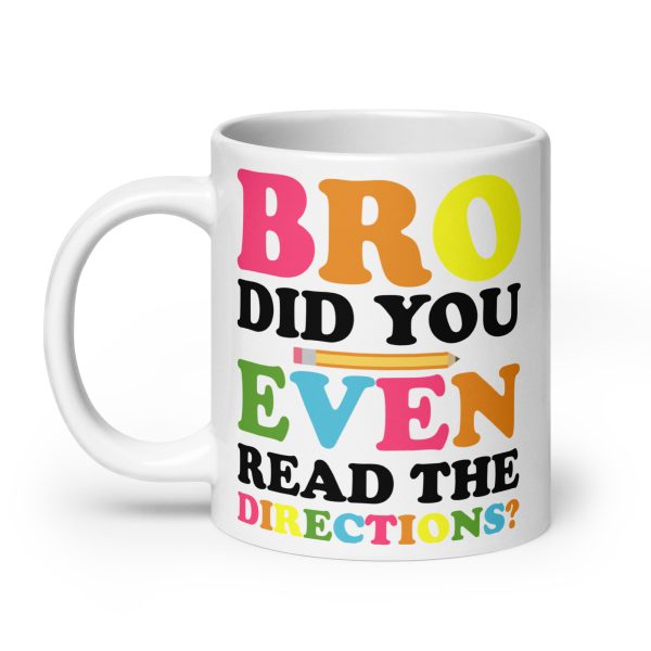 Bro did you even read the directions funny coffee mug / cup - Image 8