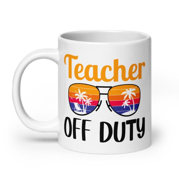 Teacher off duty funny coffee mug / cup - Image 8