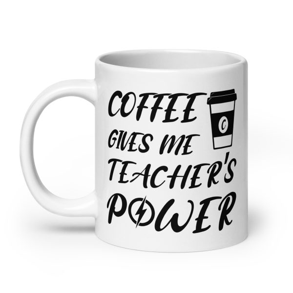 Coffee gives me teacher's power funny coffee mug / cup - Image 8