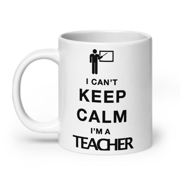 I can't keep calm I'm a teacher funny coffee mug / cup - Image 8