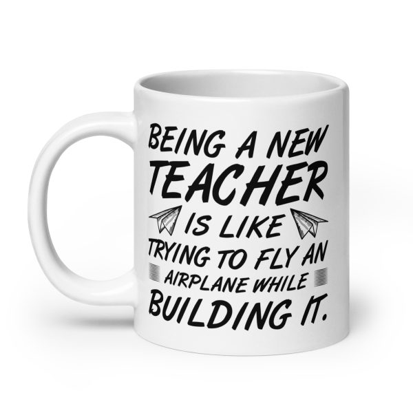 Being a new teacher is like trying to fly an airplane while building it funny coffee mug / cup - Image 8