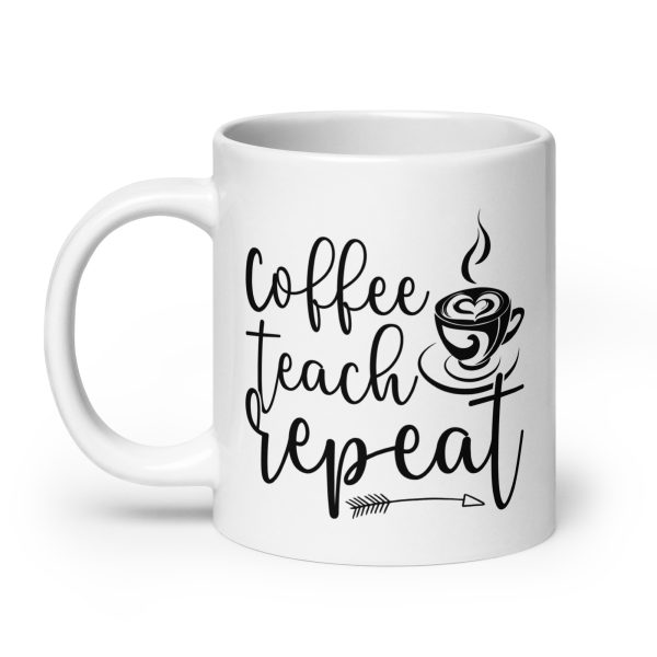 Coffee teach repeat funny coffee mug / cup - Image 8