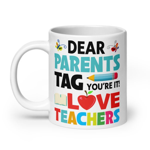 Dear parents tag you're it love teachers funny coffee mug / cup - Image 8