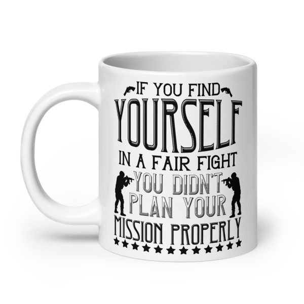 If you find yourself in a fair fight you didn't plan your mission properly funny coffee mug / cup - Image 8