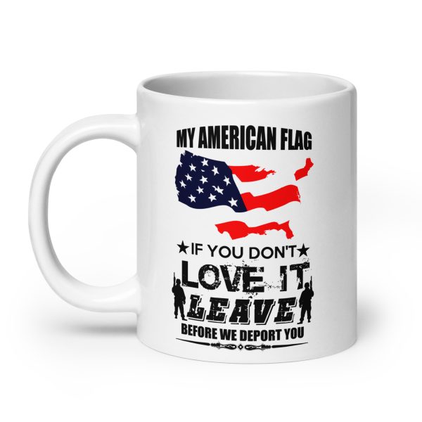 My American flag if you don't love it leave before we deport you funny coffee mug / cup - Image 8