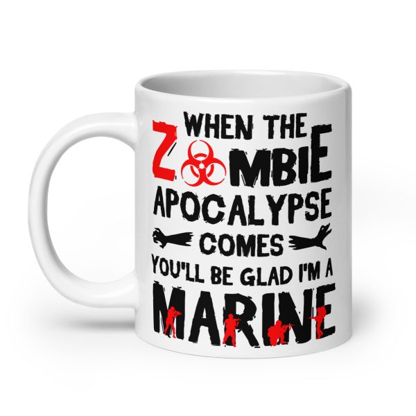 When the zombie apocalypse comes you'll be glad I'm a marine funny coffee mug / cup - Image 8