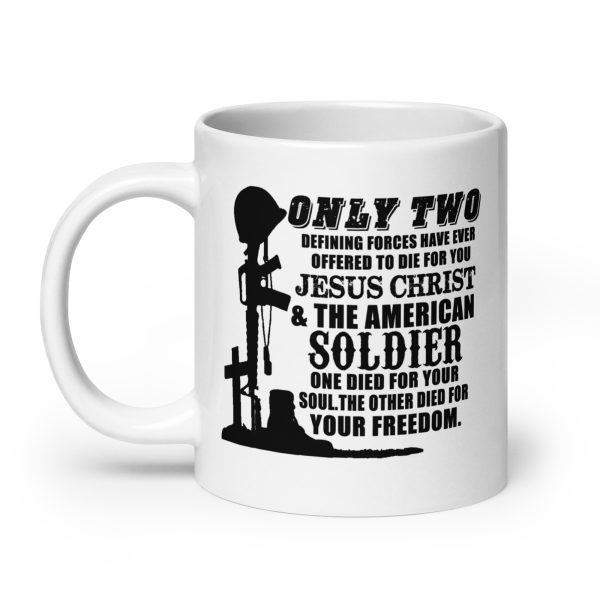 Only two defining forces have ever offered to die for you Jesus Christ & the American soldier funny coffee mug / cup - Image 8