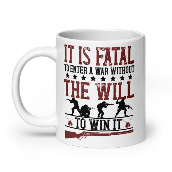 It is fatal to enter a war without the will to win it funny coffee mug / cup - Image 8