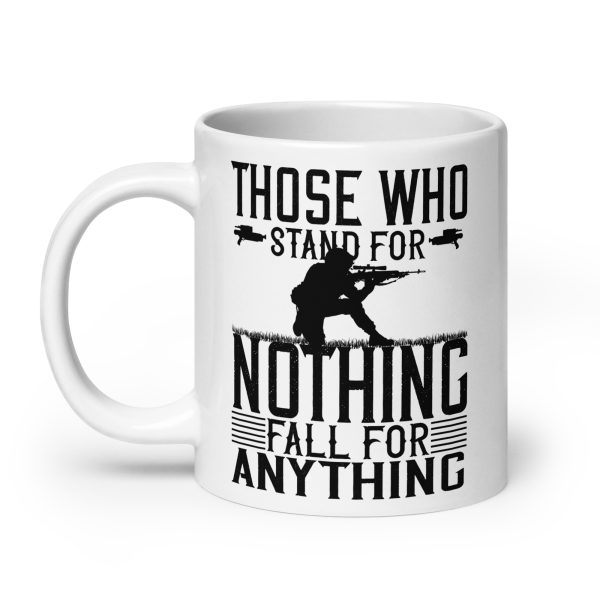 Those who stand for nothing fall for anything funny coffee mug / cup - Image 8