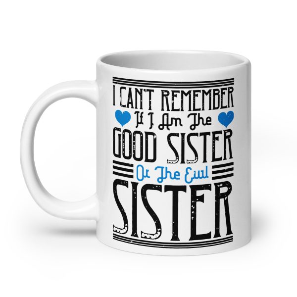 I can't remember if I am the good sister or the evil sister funny coffee mug / cup - Image 8