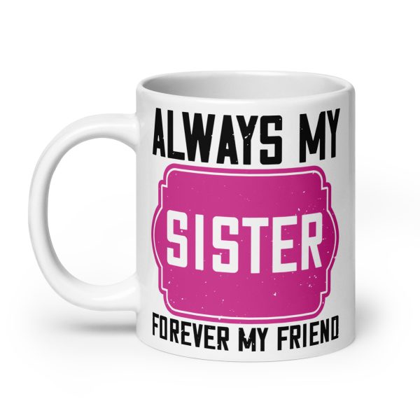 Always my sister forever my friend funny coffee mug / cup - Image 8