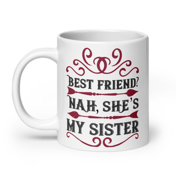 Best friend? Nah, she's my sister funny coffee mug / cup - Image 8