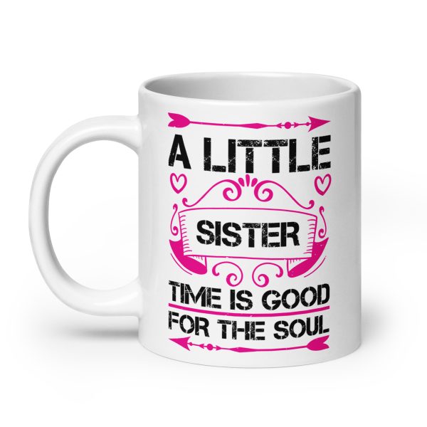 I little sister time is good for the soul funny coffee mug / cup - Image 8