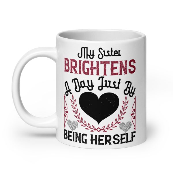 My sister brightens a day just by being herself funny coffee mug / cup - Image 8