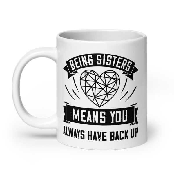 Being sisters means you always have back up funny coffee mug / cup - Image 8