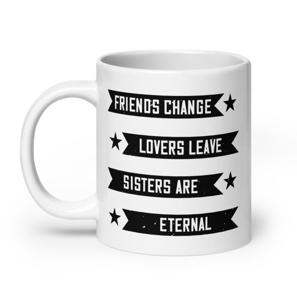 Friends change lovers leave sisters are eternal funny coffee mug / cup - Image 8