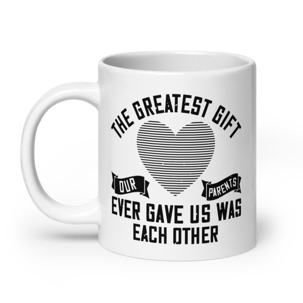 The greatest gift our parents ever gave us was each other funny coffee mug / cup - Image 8