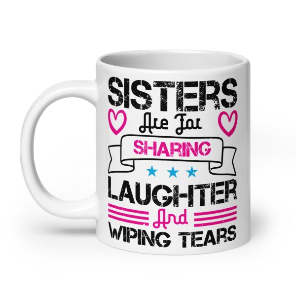 Sisters are for sharing laughter and wiping tears funny coffee mug / cup - Image 8