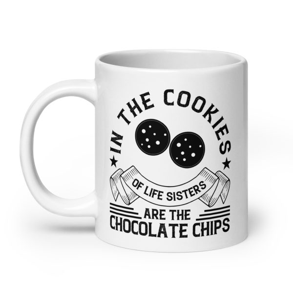 In the cookies of life sisters are the chocolate chips funny coffee mug / cup - Image 8