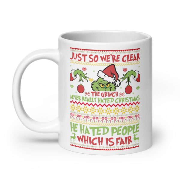 Just so we're clear the Grinch never really hated Christmas he hated people which is fair funny coffee mug / cup - Image 8