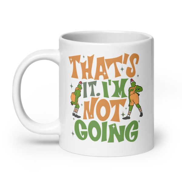 That's it I'm not going funny grinch coffee mug / cup - Image 8