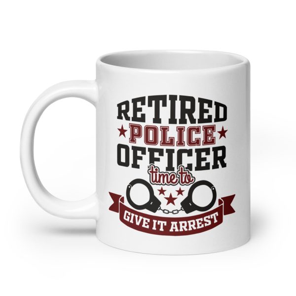 Retired police officer time to give it arrest funny coffee mug / cup - Image 8