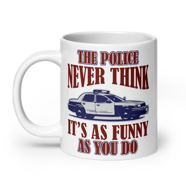 The police never think it's as funny as you do funny coffee mug / cup - Image 8