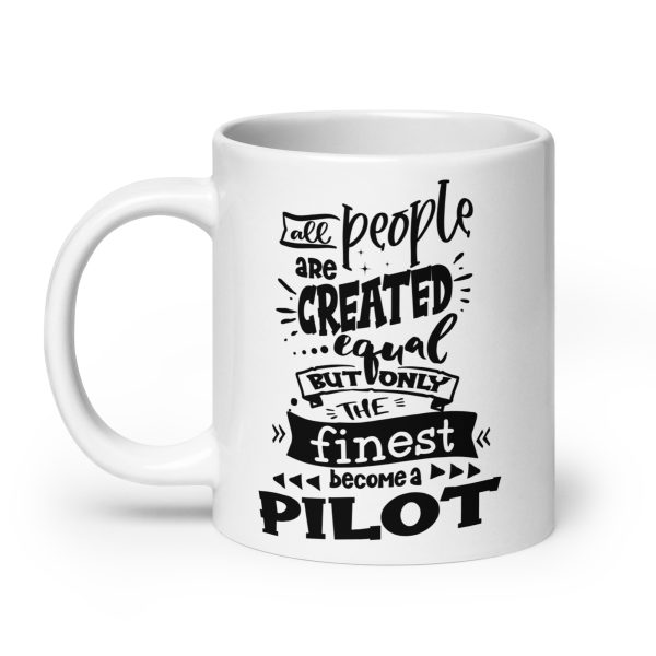 All people are created equal but only the finest become a pilot funny coffee mug / cup - Image 8