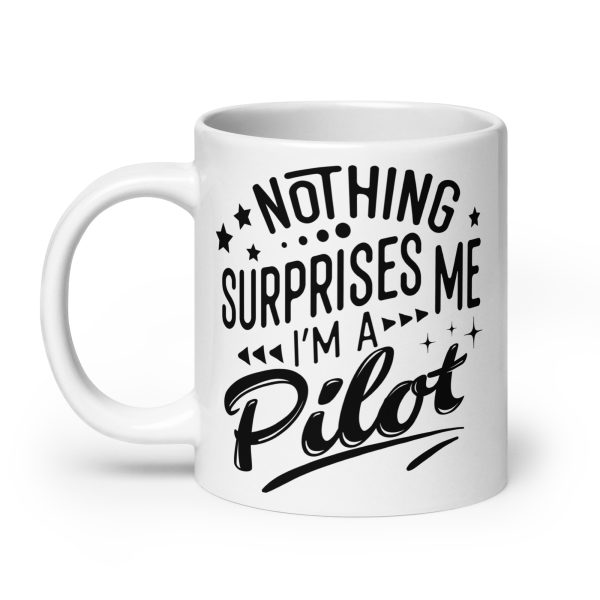 Nothing surprises me I'm a pilot funny coffee mug / cup - Image 8