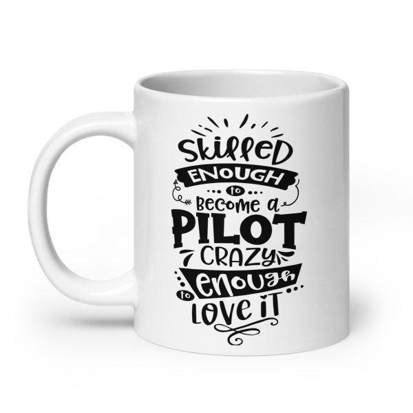 Skilled enough to become a pilot crazy enough to love it funny coffee mug / cup - Image 8