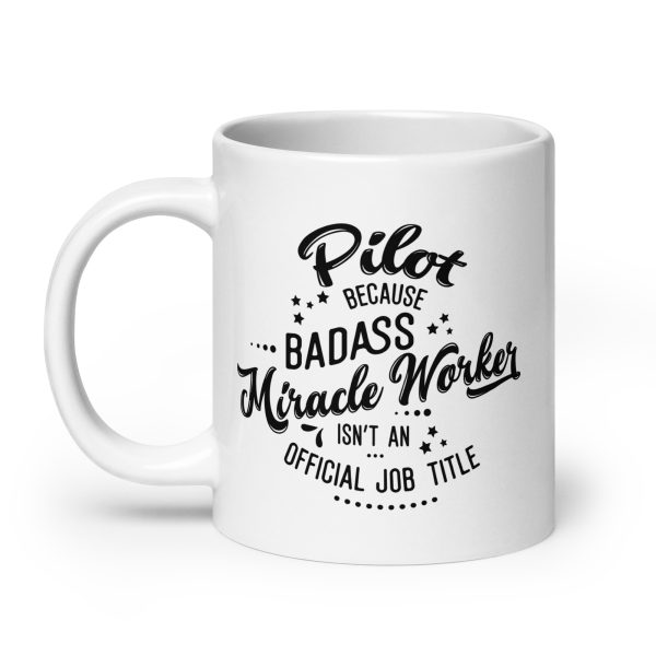 Pilot because badass miracle worker isn't an official job title funny coffee mug / cup - Image 8