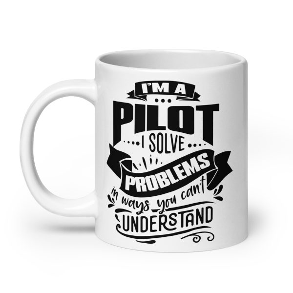 I'm a pilot I solve problems in ways you can't understand funny coffee mug / cup - Image 8