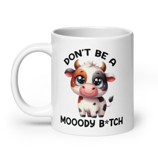 Don't be a moody bitch funny coffee mug / cup - Image 8