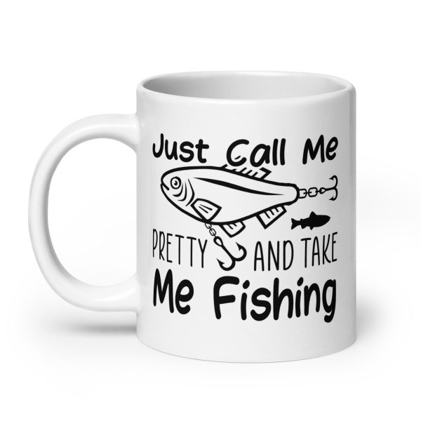 Just call me pretty and take me fishing funny coffee mug / cup - Image 8