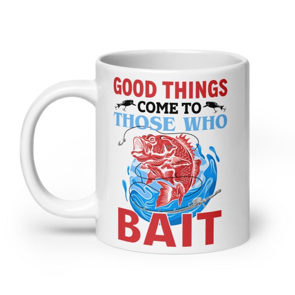 Good things come to those who bait funny coffee mug / cup - Image 8