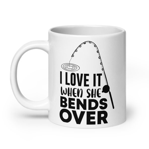 I love it when she bends over funny coffee mug / cup - Image 8