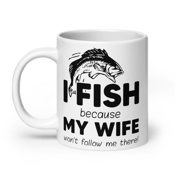 I fish because my wife won't follow me there funny coffee mug / cup - Image 8