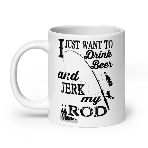 I just want to drink beer and jerk my rod funny coffee mug / cup - Image 8