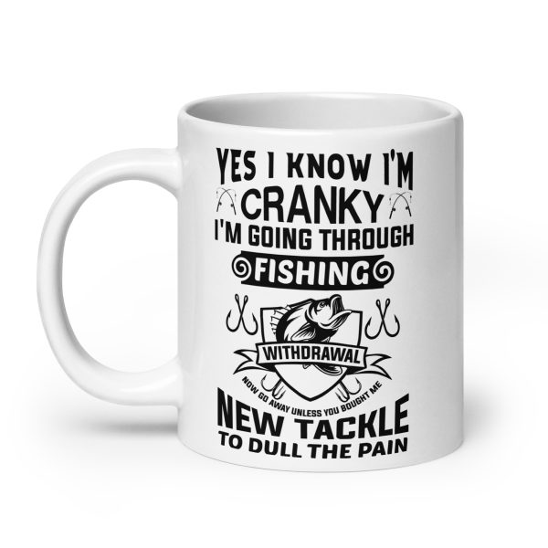 Yes I know I'm cranky I'm going through fishing withdrawal funny coffee mug / cup - Image 8