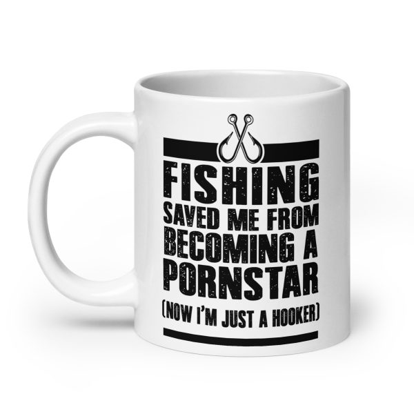 Fishing saved me from becoming a pornstar now I'm just a hooker funny coffee mug / cup - Image 8